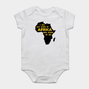 I Was Not Born In Africa, Africa Was Born In Me, Black History, Africa, African American Baby Bodysuit